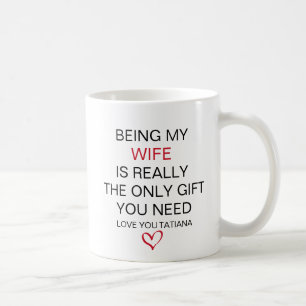 Being My Wife Is Really The Only Gift You Need Coffee Mug