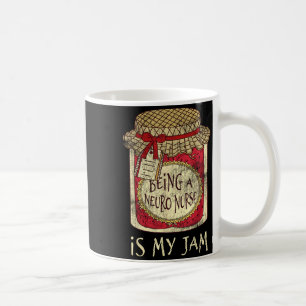 Being Neuro Nurse is My Jam Funny Quote Coffee Mug