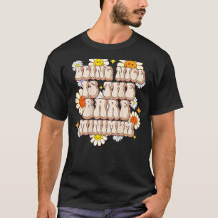 Being Nice Is The Bare Minimum Positive Quote Retr T-Shirt