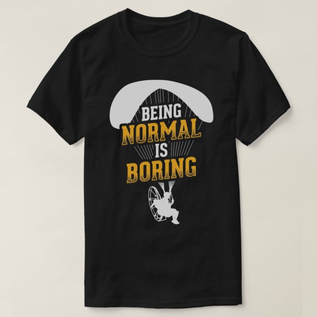 Being Normal Is Boring Paramotor Pilot Powered Par T-Shirt (Design Front)
