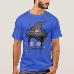 Being Normal Is Overrated Halloween Messy Bun Witc T-Shirt