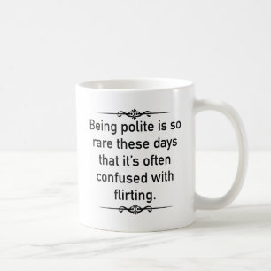 Being Polite Is So Rare These Days Coffee Mug