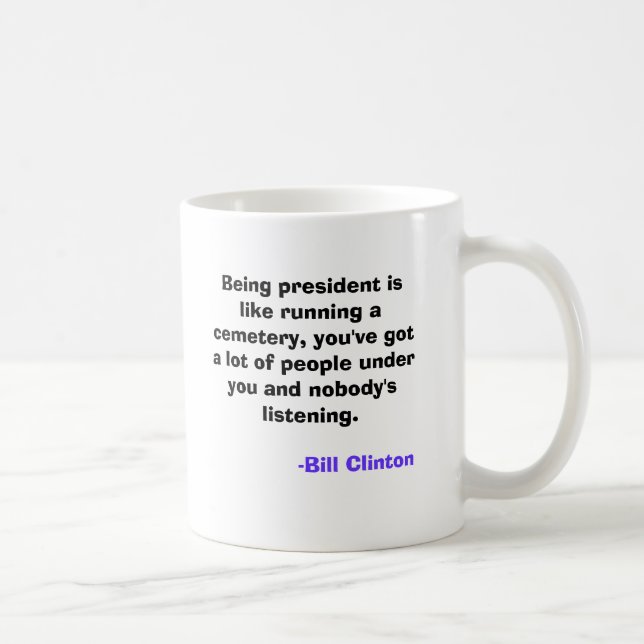 Being president is like running a cemetery, you... coffee mug (Right)