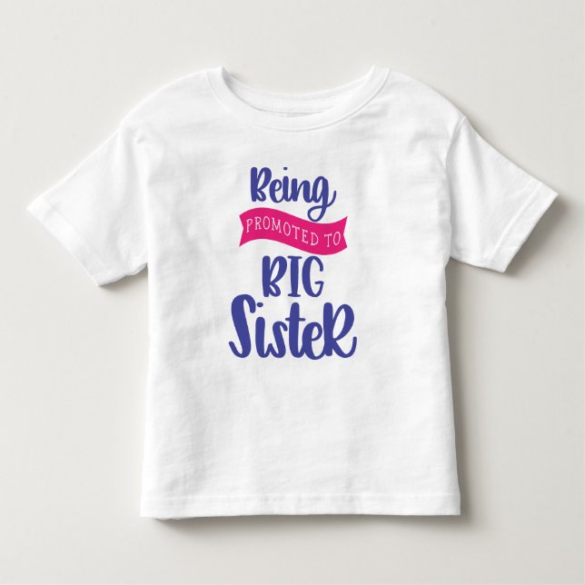 Being Promoted To Big Sister Toddler T-Shirt (Front)