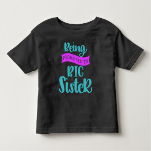 Being Promoted To Big Sister Toddler T-Shirt