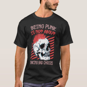 Being Punk Is Not About Making Bad Choices  Gothic T-Shirt
