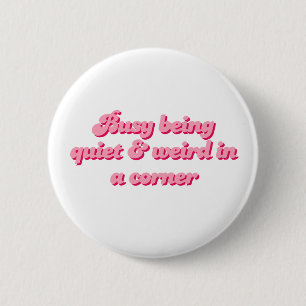 Being Quiet and Weird in a Corner Introvert 6 Cm Round Badge