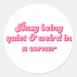 Being Quiet and Weird in a Corner Introvert Classic Round Sticker
