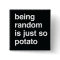 Being Random is Potato