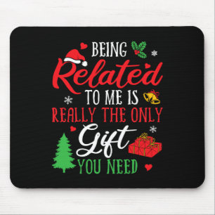 Being Related To Me - Funny Christmas Family Xmas Mouse Pad
