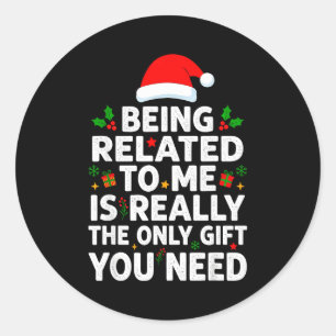 Being Related To Me Funny Christmas Family Xmas Pa Classic Round Sticker