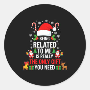 Being Related To Me Funny Christmas Family Xmas Pa Classic Round Sticker