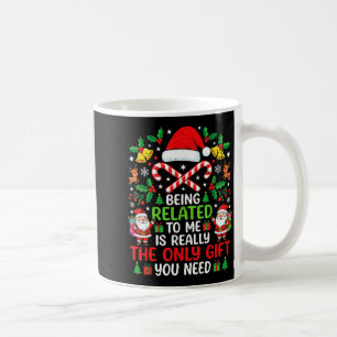 Being Related To Me Funny Christmas Family Xmas Pa Coffee Mug