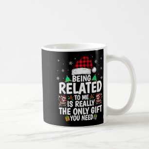 Being Related To Me Funny Christmas Family Xmas Pa Coffee Mug