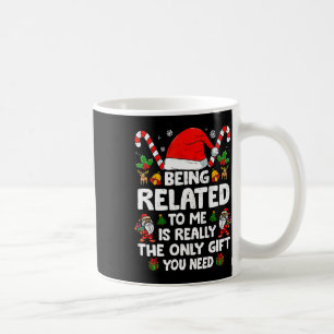 Being Related To Me Funny Christmas Family Xmas Pa Coffee Mug