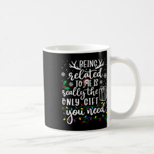 Being Related To Me Funny Christmas Family Xmas Pa Coffee Mug