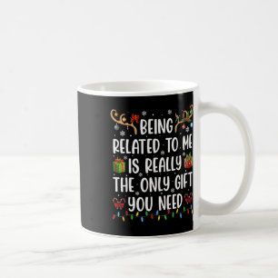 Being Related To Me Funny Christmas Family Xmas Pa Coffee Mug