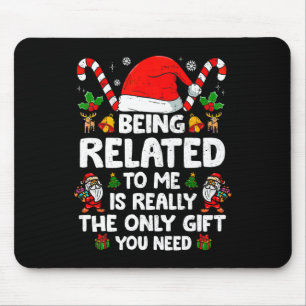 Being Related To Me Funny Christmas Family Xmas Pa Mouse Pad