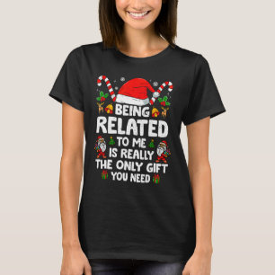 Being Related To Me Funny Christmas Family Xmas Pa T-Shirt
