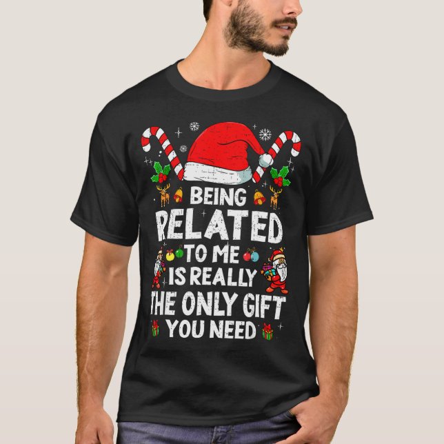 Being Related To Me Funny Christmas Family Xmas Pa T-Shirt (Front)