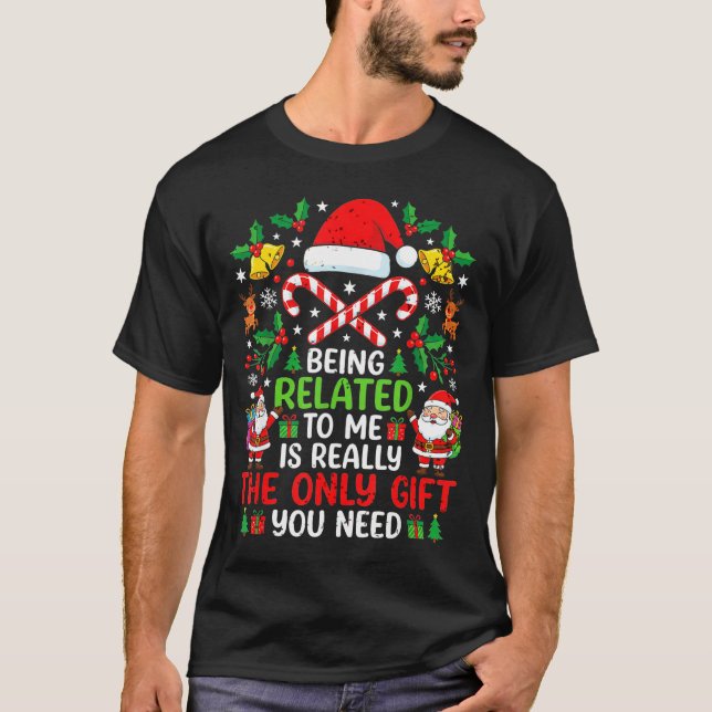 Being Related To Me Funny Christmas Family Xmas Pa T-Shirt (Front)