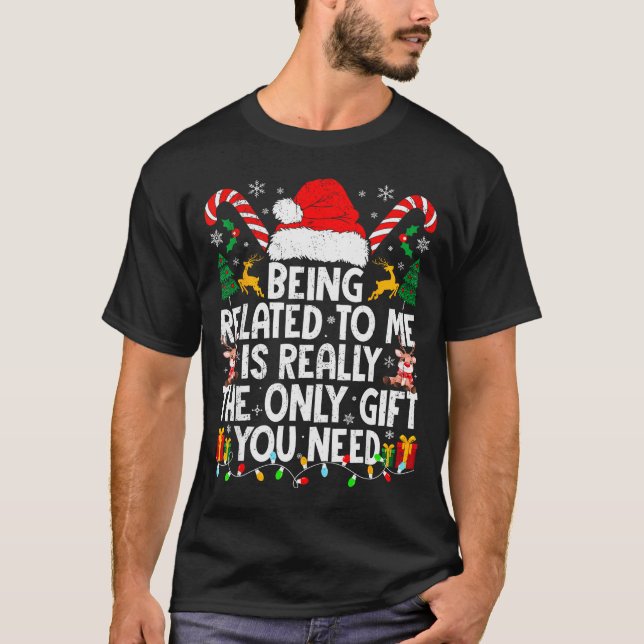 Being Related To Me Funny Christmas Family Xmas Pa T-Shirt (Front)