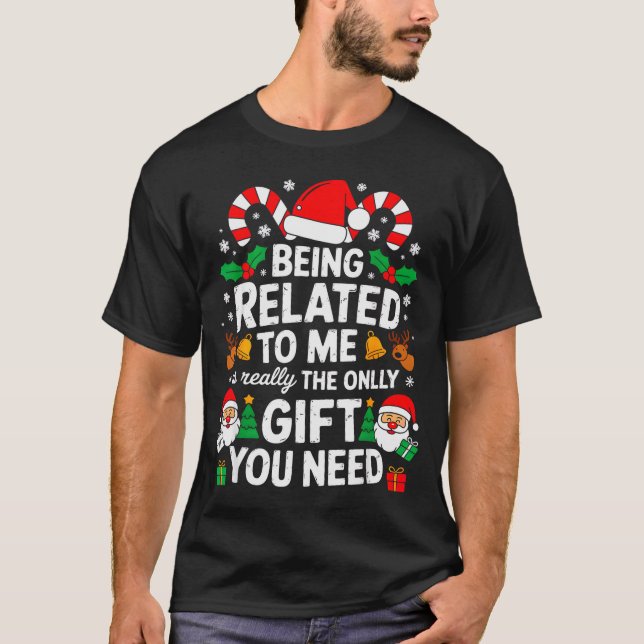 Being Related To Me Funny Christmas Family Xmas Pa T-Shirt (Front)