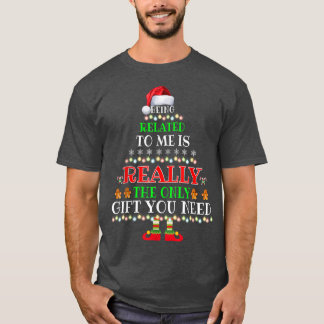 Being Related To Me Funny Christmas Family Xmas Pa T-Shirt