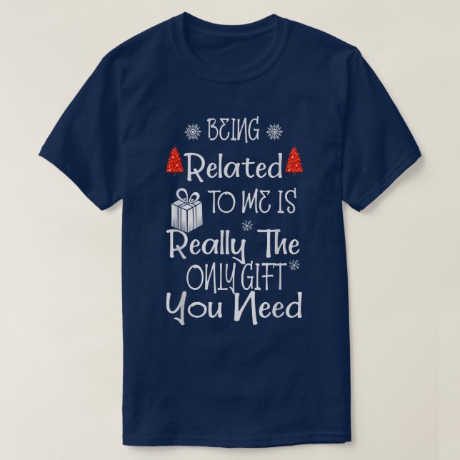 Being Related To Me Funny Christmas Family Xmas Pa T-Shirt (Design Front)