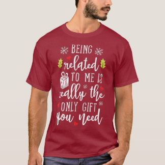 Being Related To Me Funny Christmas Family Xmas T-Shirt