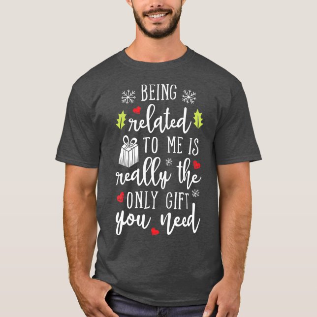 Being Related To Me Funny Christmas Family Xmas T-Shirt (Front)