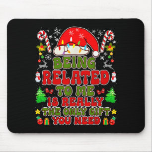 Being Related To Me Funny Christmas Matching Famil Mouse Pad