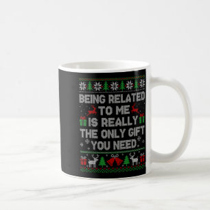 Being Related To Me Funny Ugly Christmas Sweaters Coffee Mug