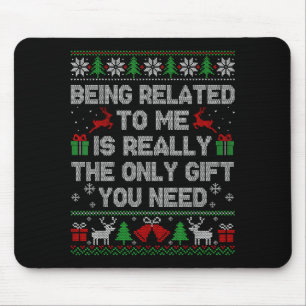 Being Related To Me Funny Ugly Christmas Sweaters  Mouse Pad