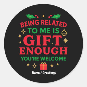 Being Related to Me Is Gift Enough Funny Christmas Classic Round Sticker