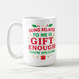 Being Related to Me Is Gift Enough Funny Christmas Coffee Mug