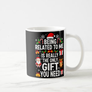 Being Related To Me Is Really Funny Xmas Coffee Mug