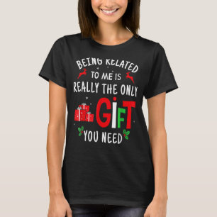 Being Related To Me Is Really The Only Family Chri T-Shirt