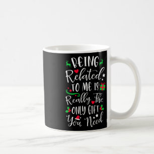 Being Related To Me Is Really The Only Gift Christ Coffee Mug