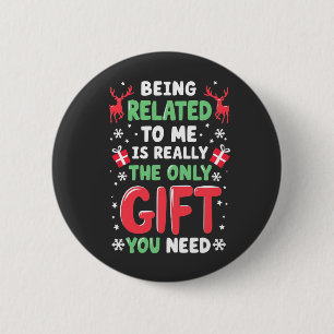 Being Related to Me Is Really the Only Gift Xmas 6 Cm Round Badge