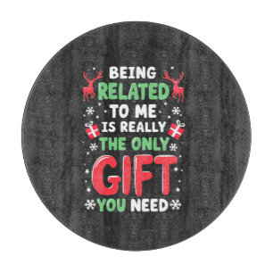 Being Related to Me Is Really the Only Gift Xmas Cutting Board