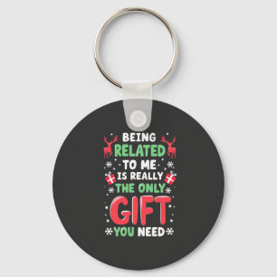 Being Related to Me Is Really the Only Gift Xmas Key Ring