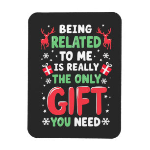 Being Related to Me Is Really the Only Gift Xmas Magnet