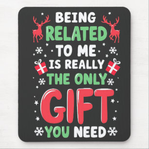 Being Related to Me Is Really the Only Gift Xmas Mouse Pad