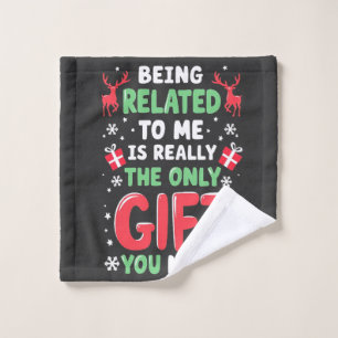 Being Related to Me Is Really the Only Gift Xmas Wash Cloth