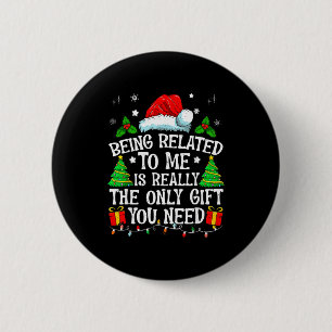 Being Related To Me Is Really The Only Gift You Ne 6 Cm Round Badge