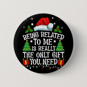 Being Related To Me Is Really The Only Gift You Ne 6 Cm Round Badge