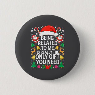 Being Related To Me Is Really The Only Gift You Ne 6 Cm Round Badge