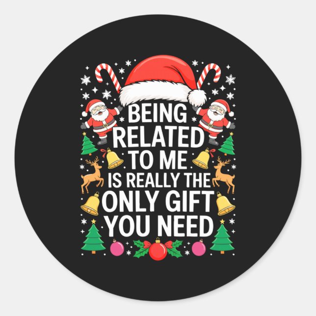 Being Related To Me Is Really The Only Gift You Ne Classic Round Sticker (Front)