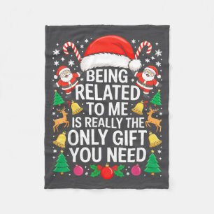 Being Related To Me Is Really The Only Gift You Ne Fleece Blanket